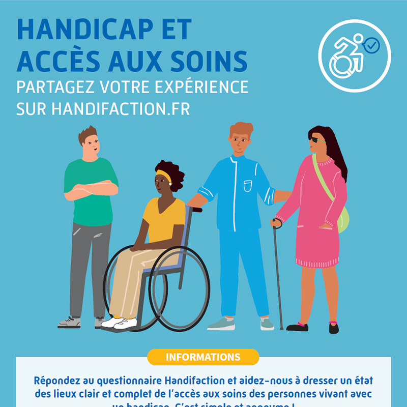 Affiche Handifaction 2021 : Je m'engage pour l'accès aux soins des personnes handicapées ! Découvrez nos engagements sur www.handifaction.fr. Répondez au questionnaire Handifaction et ensemble dressons un état des lieux clair et complet de l'accès aux soins des personnes handicapées !